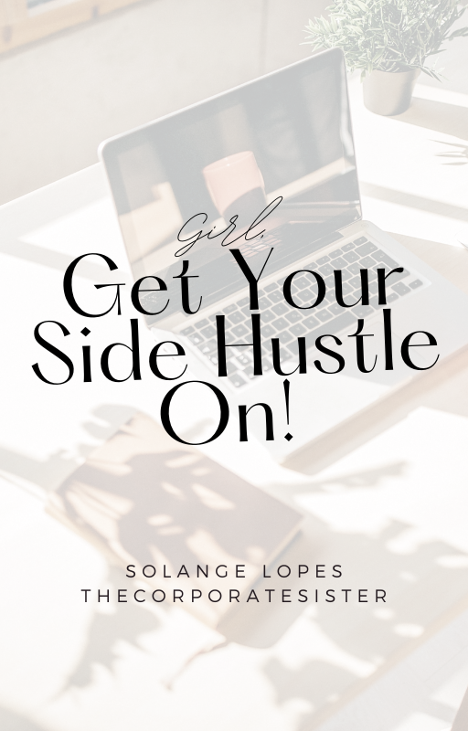 Girl, Get Your Side Hustle On! Ebook + Complimentary Fillable Workbook